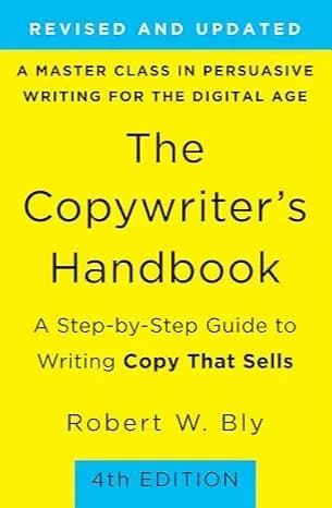 The Copywriter's Handbook: A Step-by-Step Guide to Writing Copy That Sells