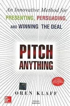 Pitch Anything: An Innovative Method for Presenting, Persuading and Winning the Deal