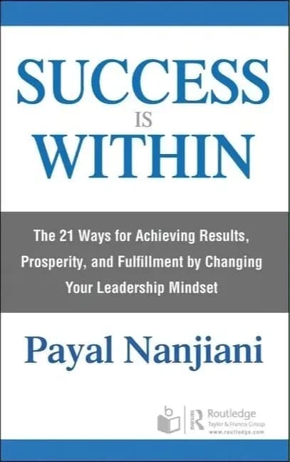 Success Is Within: The 21 Ways for Achieving Results, Prosperity, and Fulfillment by Changing Your Leadership Mindset